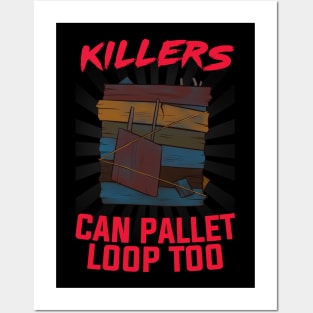 "KILLERS CAN PALLET LOOP TOO" Meme Posters and Art